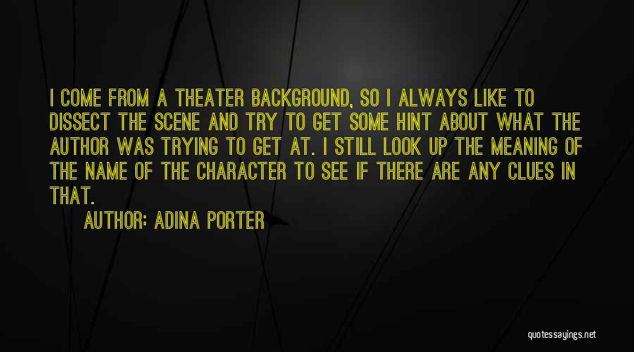 Adina Porter Quotes: I Come From A Theater Background, So I Always Like To Dissect The Scene And Try To Get Some Hint