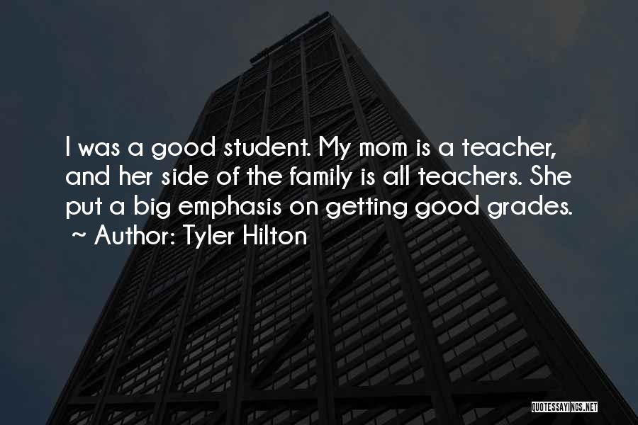 Tyler Hilton Quotes: I Was A Good Student. My Mom Is A Teacher, And Her Side Of The Family Is All Teachers. She