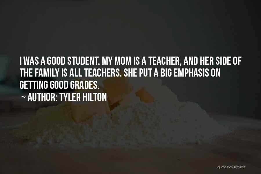 Tyler Hilton Quotes: I Was A Good Student. My Mom Is A Teacher, And Her Side Of The Family Is All Teachers. She