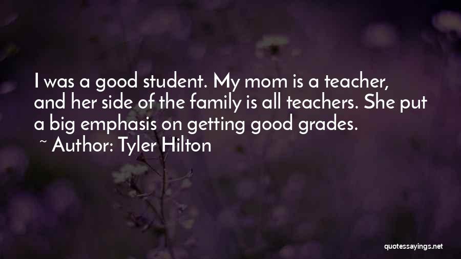Tyler Hilton Quotes: I Was A Good Student. My Mom Is A Teacher, And Her Side Of The Family Is All Teachers. She