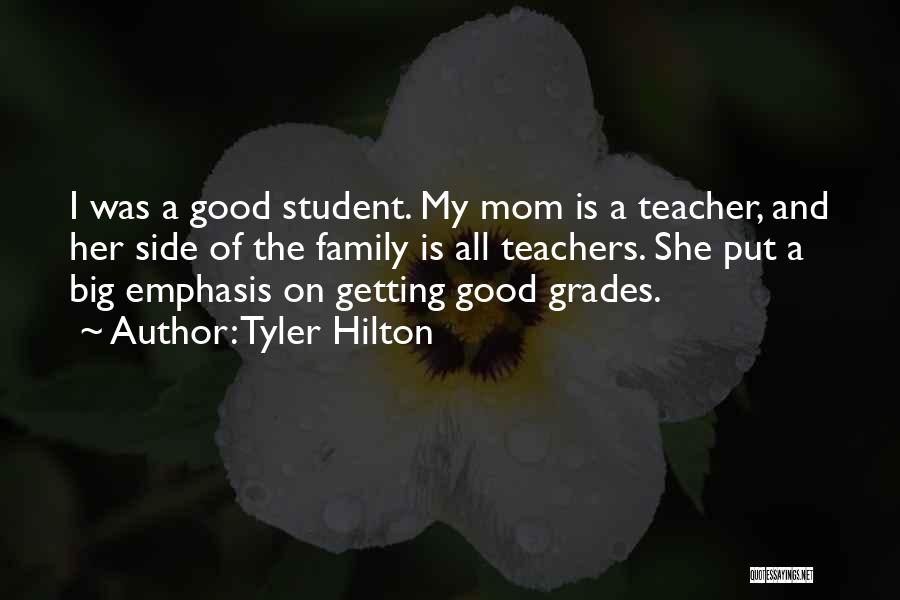 Tyler Hilton Quotes: I Was A Good Student. My Mom Is A Teacher, And Her Side Of The Family Is All Teachers. She