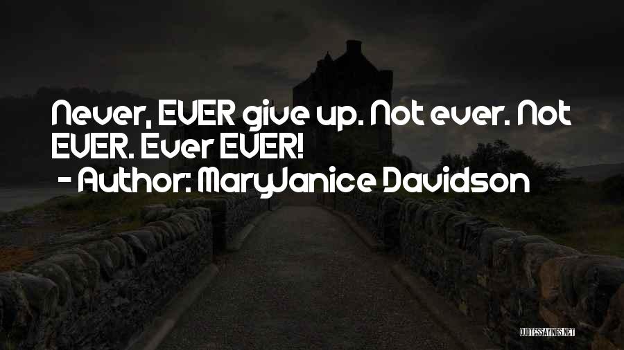 MaryJanice Davidson Quotes: Never, Ever Give Up. Not Ever. Not Ever. Ever Ever!