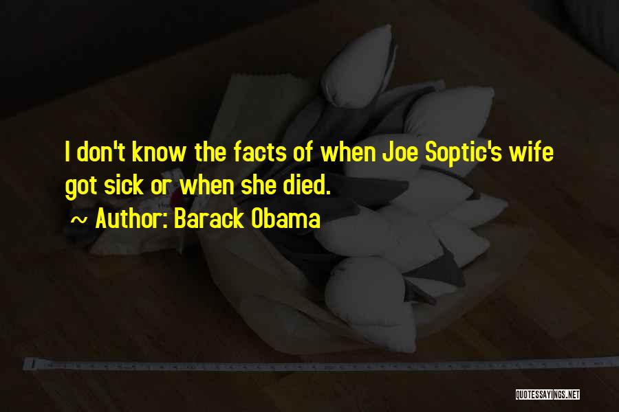 Barack Obama Quotes: I Don't Know The Facts Of When Joe Soptic's Wife Got Sick Or When She Died.