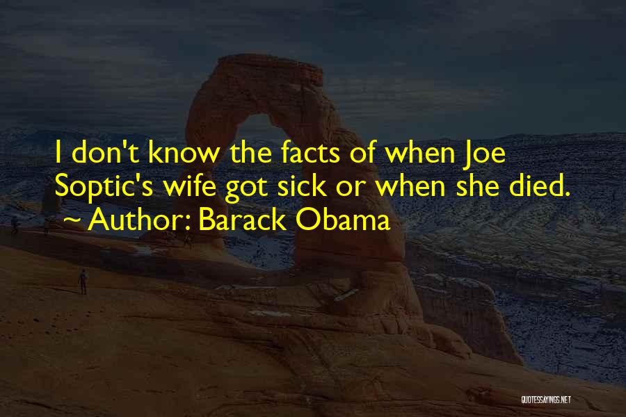 Barack Obama Quotes: I Don't Know The Facts Of When Joe Soptic's Wife Got Sick Or When She Died.