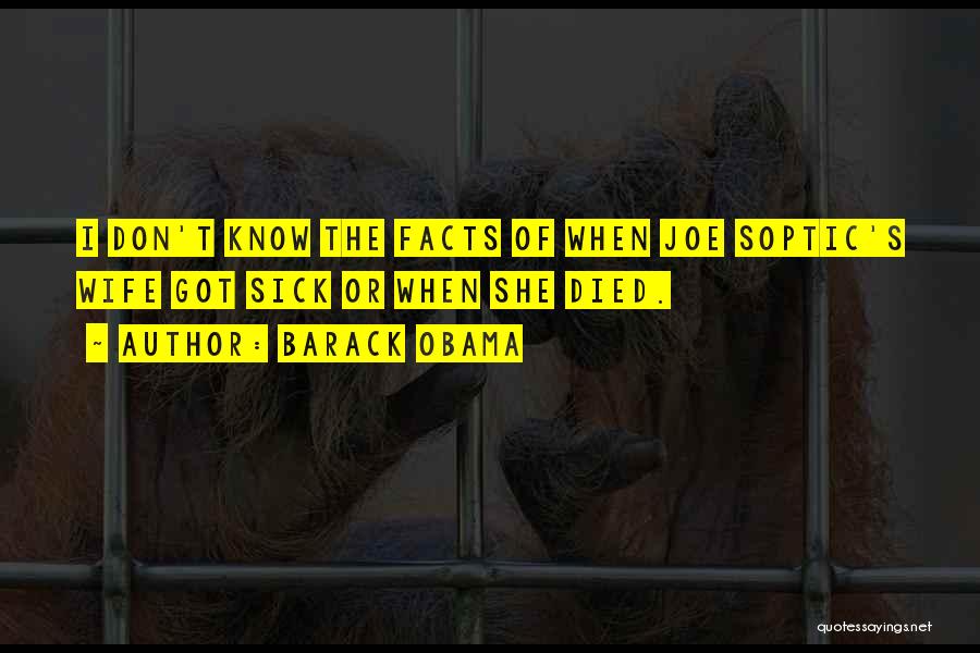 Barack Obama Quotes: I Don't Know The Facts Of When Joe Soptic's Wife Got Sick Or When She Died.