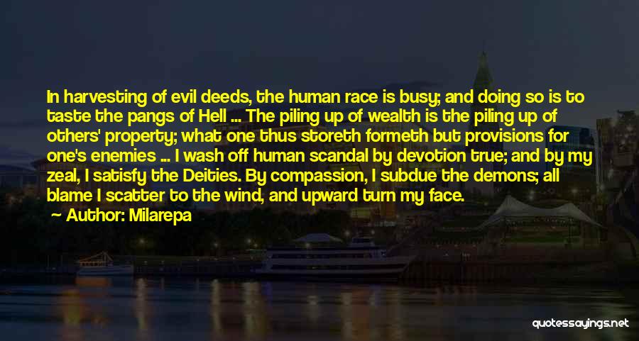 Milarepa Quotes: In Harvesting Of Evil Deeds, The Human Race Is Busy; And Doing So Is To Taste The Pangs Of Hell