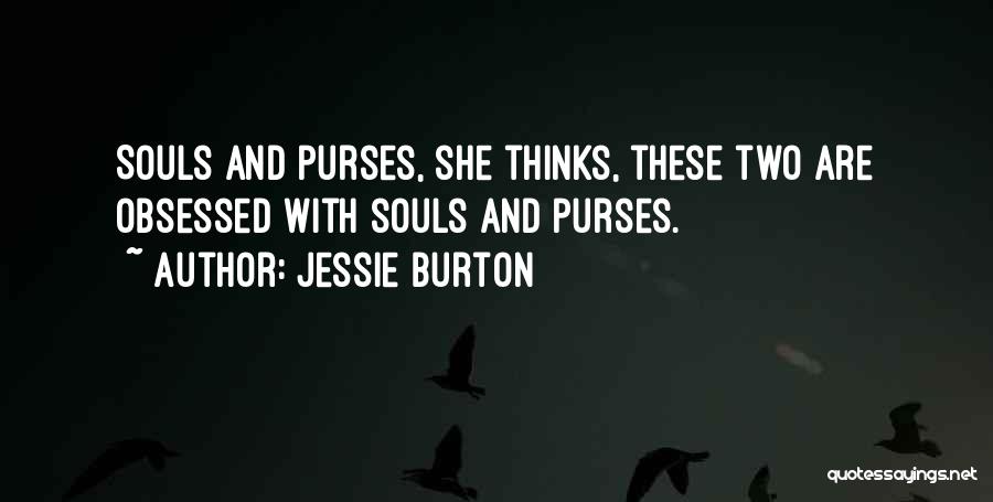 Jessie Burton Quotes: Souls And Purses, She Thinks, These Two Are Obsessed With Souls And Purses.