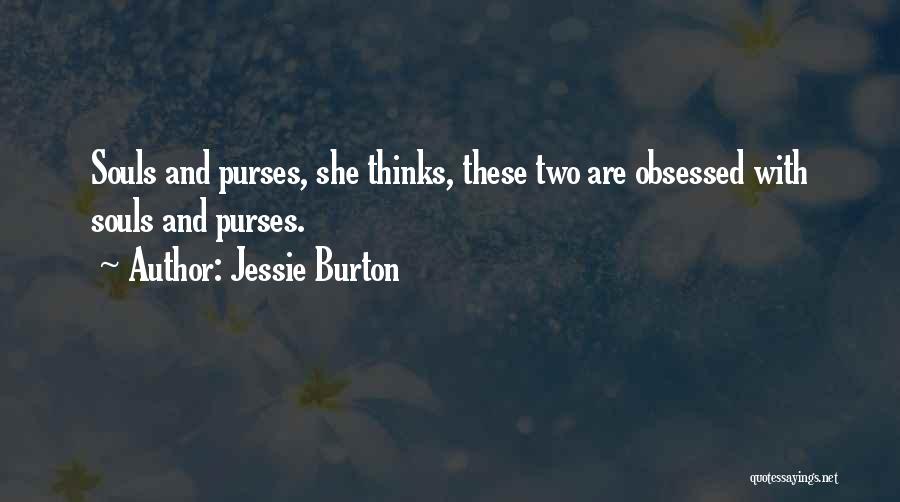 Jessie Burton Quotes: Souls And Purses, She Thinks, These Two Are Obsessed With Souls And Purses.