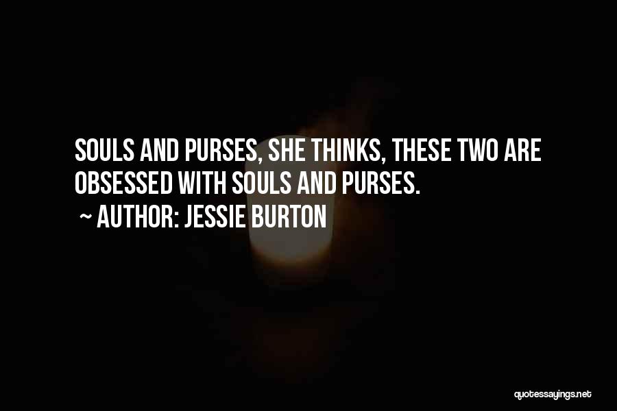 Jessie Burton Quotes: Souls And Purses, She Thinks, These Two Are Obsessed With Souls And Purses.
