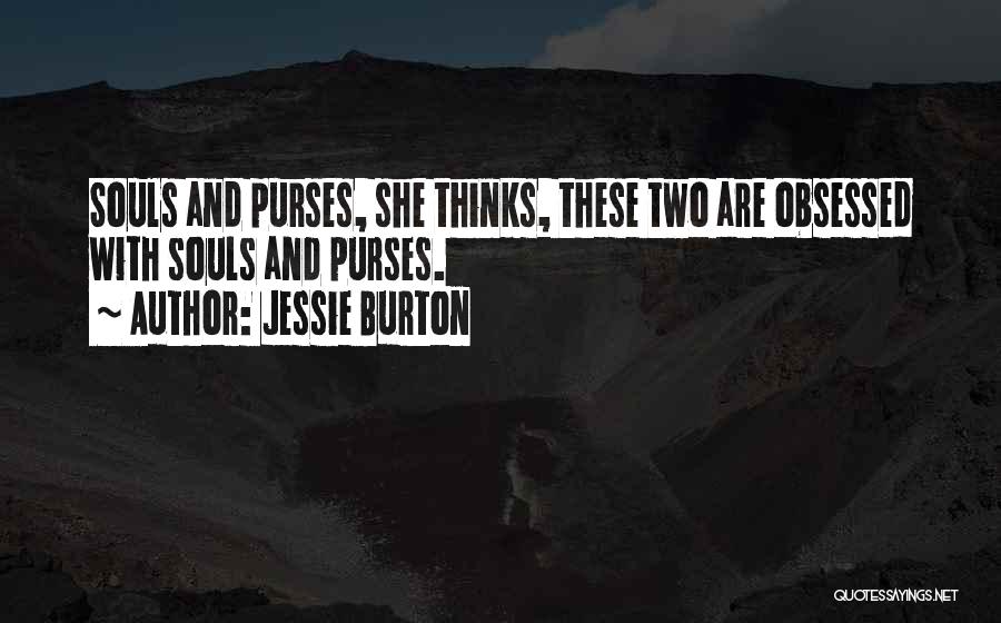 Jessie Burton Quotes: Souls And Purses, She Thinks, These Two Are Obsessed With Souls And Purses.