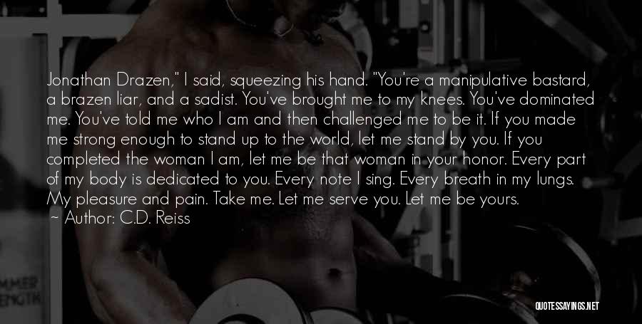C.D. Reiss Quotes: Jonathan Drazen, I Said, Squeezing His Hand. You're A Manipulative Bastard, A Brazen Liar, And A Sadist. You've Brought Me