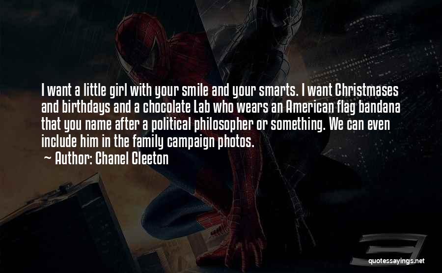 Chanel Cleeton Quotes: I Want A Little Girl With Your Smile And Your Smarts. I Want Christmases And Birthdays And A Chocolate Lab