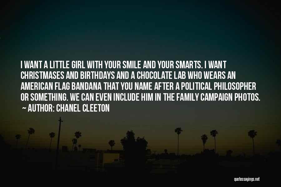 Chanel Cleeton Quotes: I Want A Little Girl With Your Smile And Your Smarts. I Want Christmases And Birthdays And A Chocolate Lab