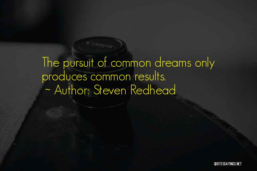 Steven Redhead Quotes: The Pursuit Of Common Dreams Only Produces Common Results.