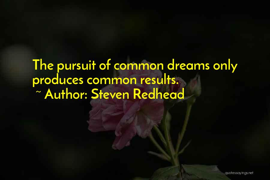 Steven Redhead Quotes: The Pursuit Of Common Dreams Only Produces Common Results.