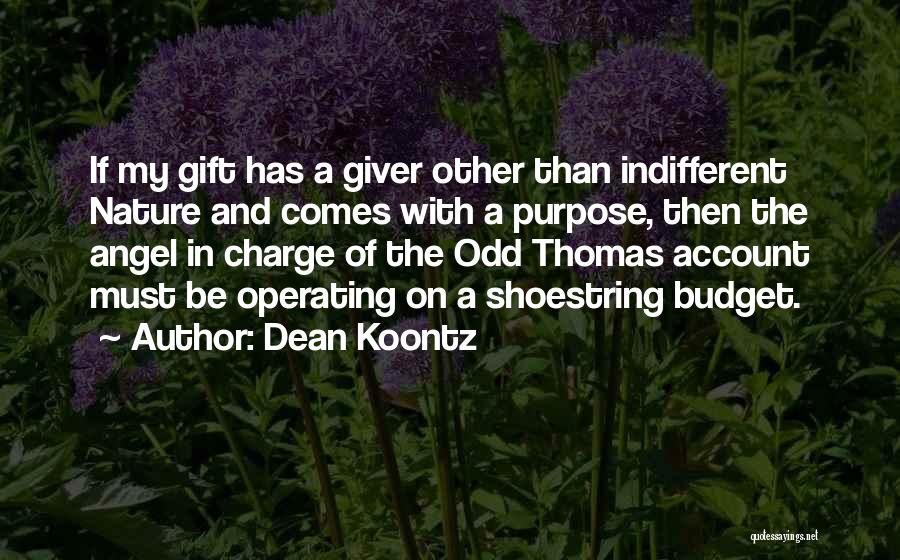 Dean Koontz Quotes: If My Gift Has A Giver Other Than Indifferent Nature And Comes With A Purpose, Then The Angel In Charge
