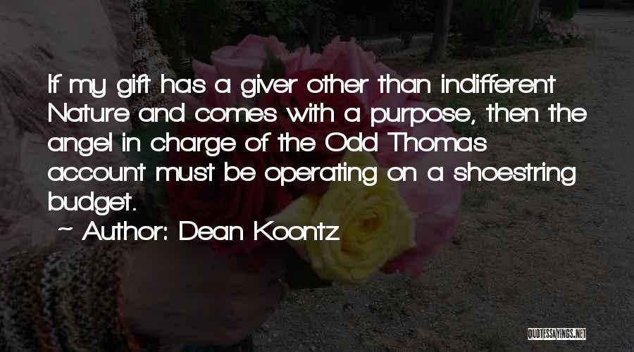 Dean Koontz Quotes: If My Gift Has A Giver Other Than Indifferent Nature And Comes With A Purpose, Then The Angel In Charge