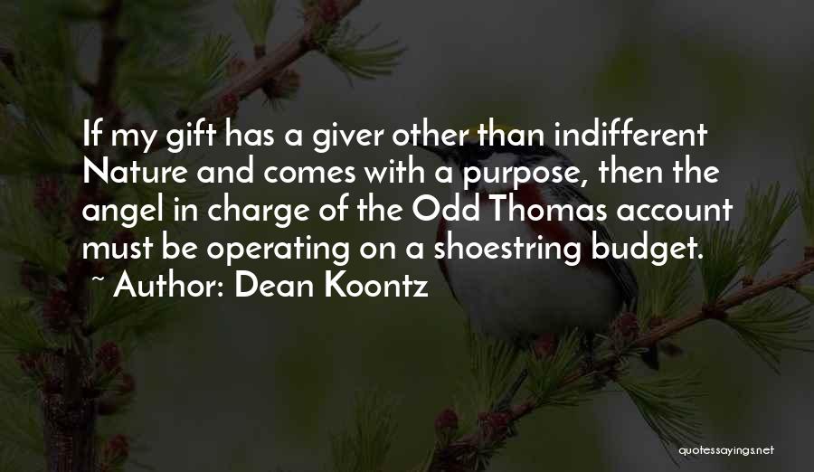 Dean Koontz Quotes: If My Gift Has A Giver Other Than Indifferent Nature And Comes With A Purpose, Then The Angel In Charge