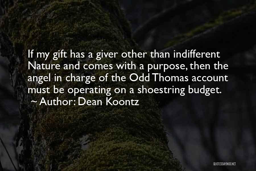 Dean Koontz Quotes: If My Gift Has A Giver Other Than Indifferent Nature And Comes With A Purpose, Then The Angel In Charge