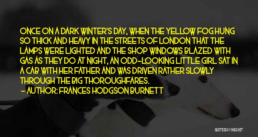 Frances Hodgson Burnett Quotes: Once On A Dark Winter's Day, When The Yellow Fog Hung So Thick And Heavy In The Streets Of London