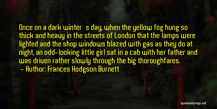 Frances Hodgson Burnett Quotes: Once On A Dark Winter's Day, When The Yellow Fog Hung So Thick And Heavy In The Streets Of London