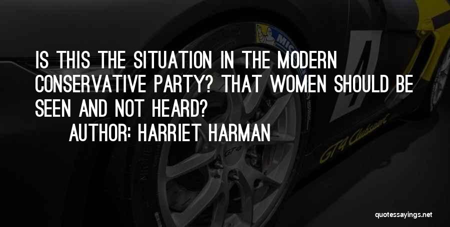 Harriet Harman Quotes: Is This The Situation In The Modern Conservative Party? That Women Should Be Seen And Not Heard?