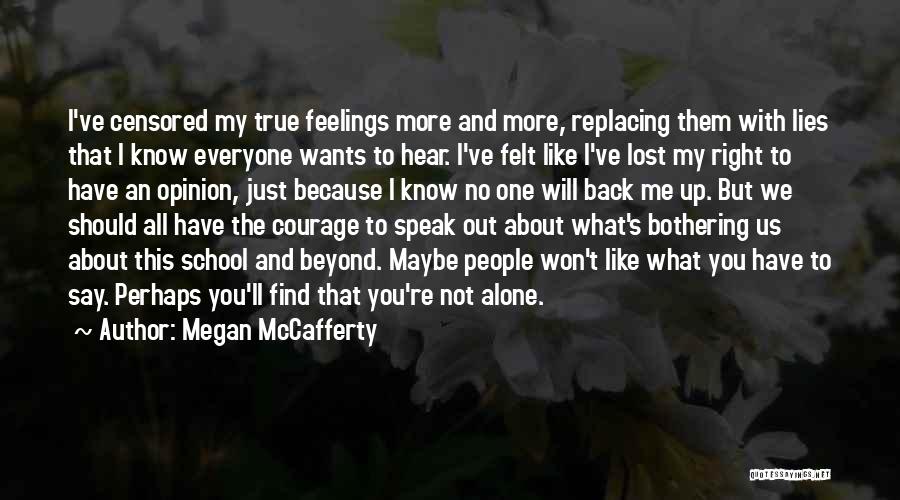 Megan McCafferty Quotes: I've Censored My True Feelings More And More, Replacing Them With Lies That I Know Everyone Wants To Hear. I've