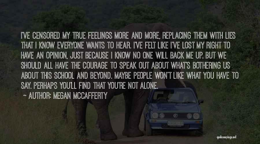 Megan McCafferty Quotes: I've Censored My True Feelings More And More, Replacing Them With Lies That I Know Everyone Wants To Hear. I've