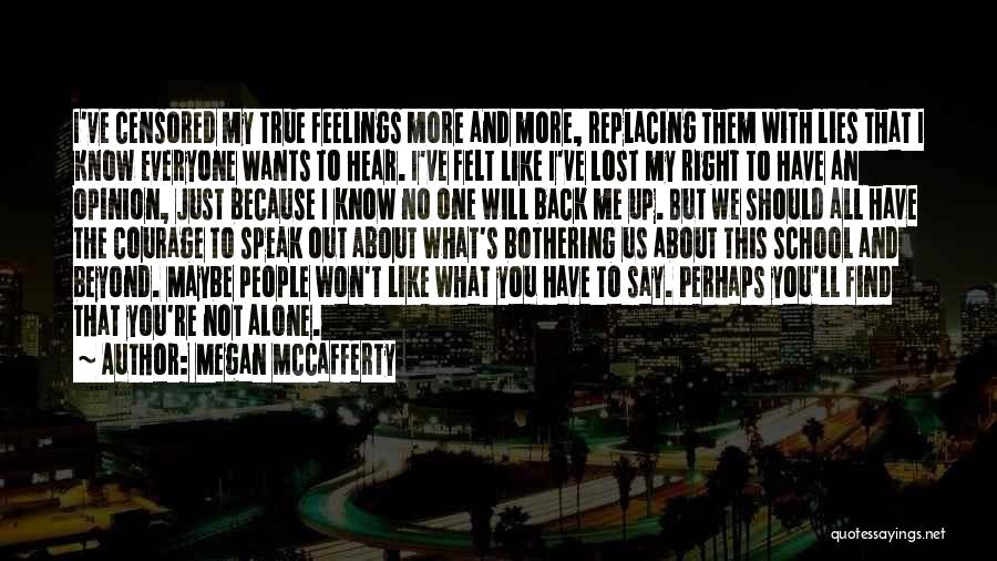 Megan McCafferty Quotes: I've Censored My True Feelings More And More, Replacing Them With Lies That I Know Everyone Wants To Hear. I've