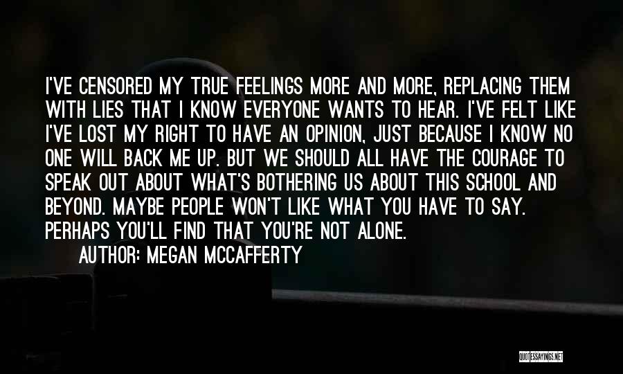 Megan McCafferty Quotes: I've Censored My True Feelings More And More, Replacing Them With Lies That I Know Everyone Wants To Hear. I've