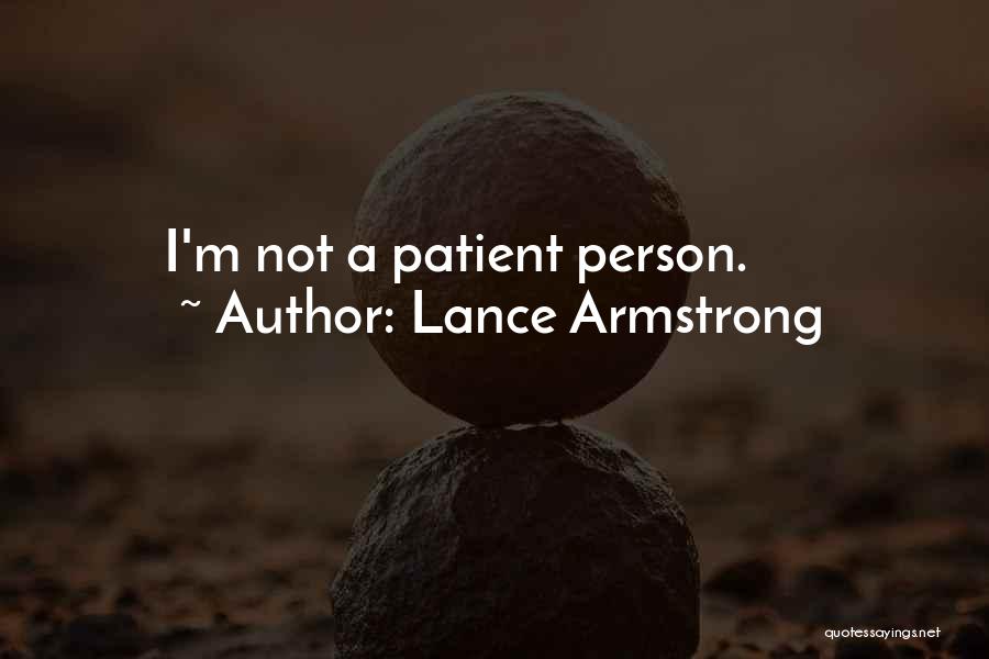 Lance Armstrong Quotes: I'm Not A Patient Person.