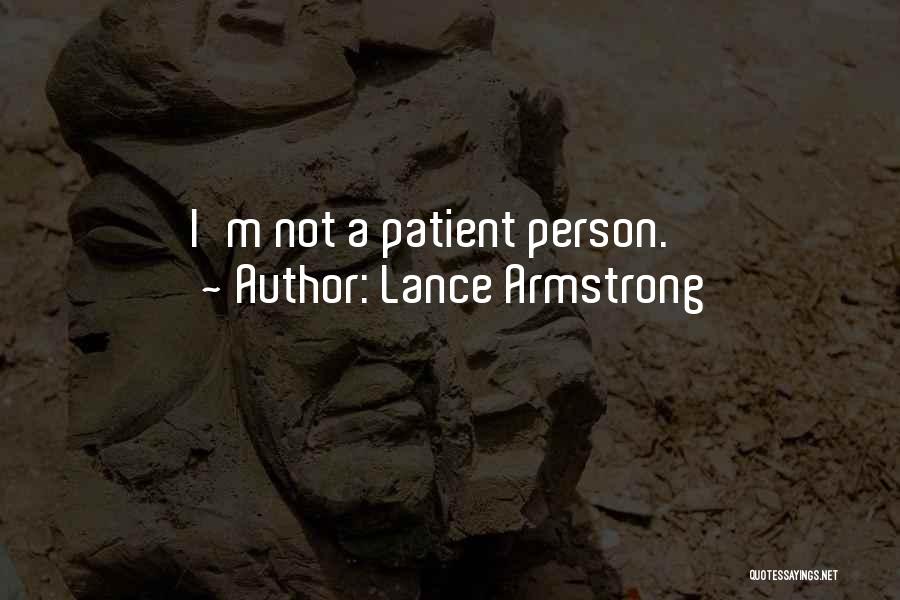 Lance Armstrong Quotes: I'm Not A Patient Person.