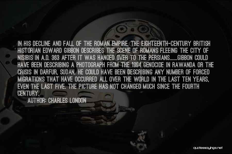 Charles London Quotes: In His Decline And Fall Of The Roman Empire, The Eighteenth-century British Historian Edward Gibbon Describes The Scene Of Romans