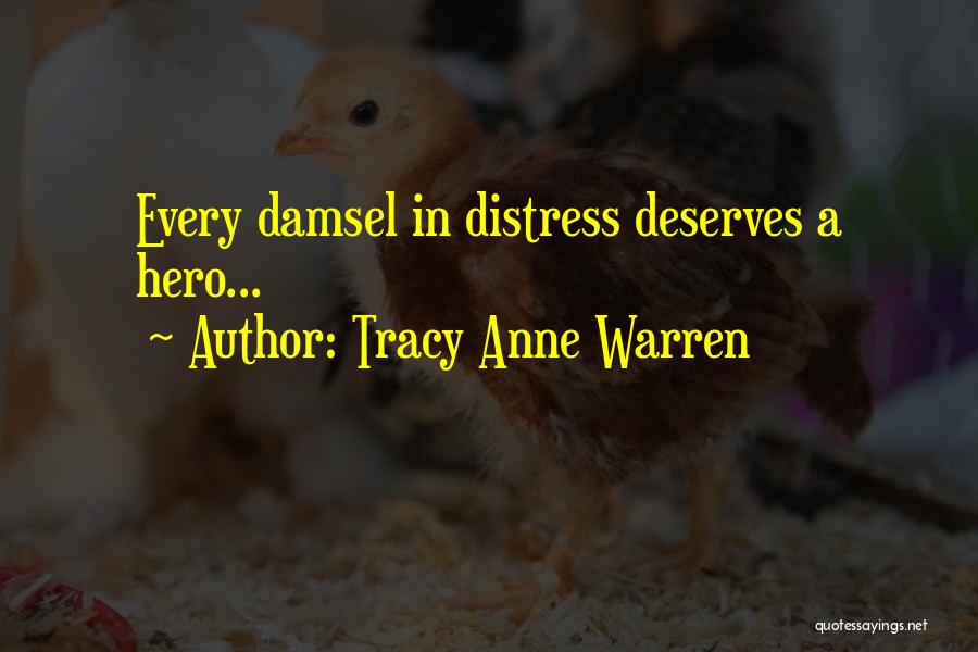 Tracy Anne Warren Quotes: Every Damsel In Distress Deserves A Hero...