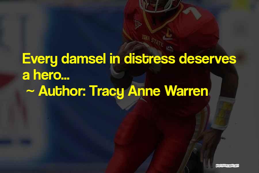 Tracy Anne Warren Quotes: Every Damsel In Distress Deserves A Hero...
