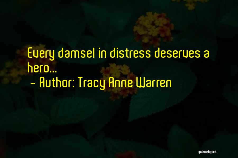 Tracy Anne Warren Quotes: Every Damsel In Distress Deserves A Hero...