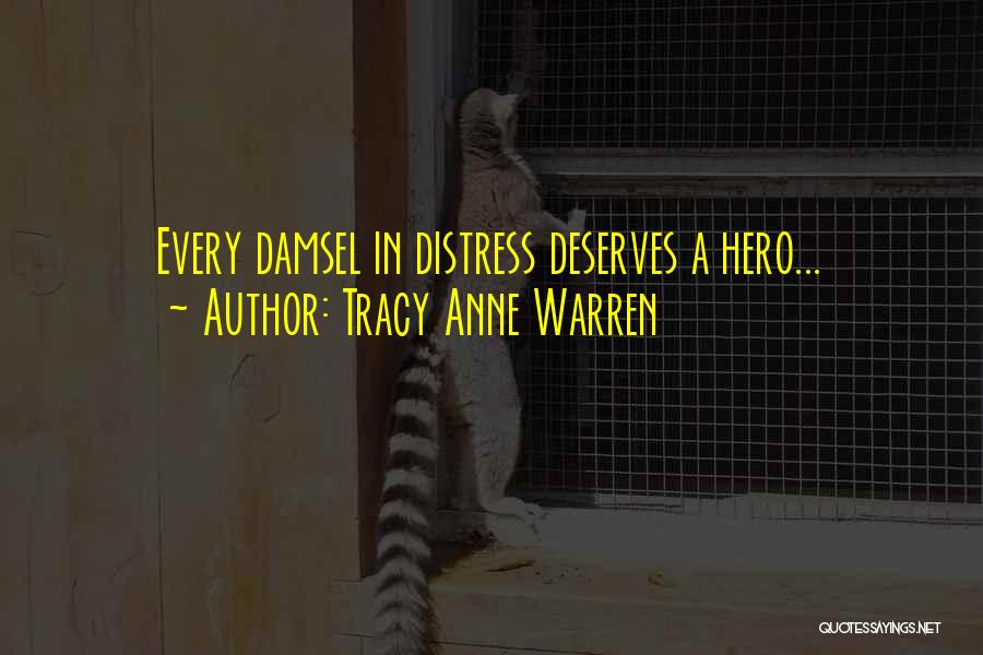 Tracy Anne Warren Quotes: Every Damsel In Distress Deserves A Hero...