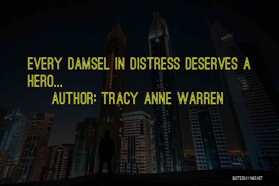 Tracy Anne Warren Quotes: Every Damsel In Distress Deserves A Hero...