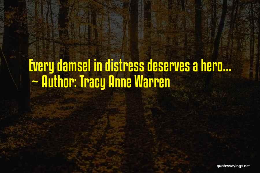 Tracy Anne Warren Quotes: Every Damsel In Distress Deserves A Hero...