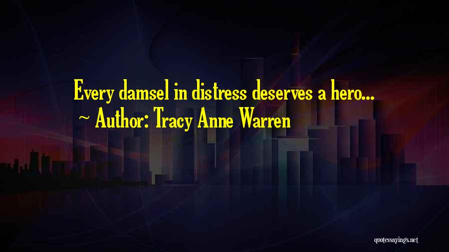 Tracy Anne Warren Quotes: Every Damsel In Distress Deserves A Hero...