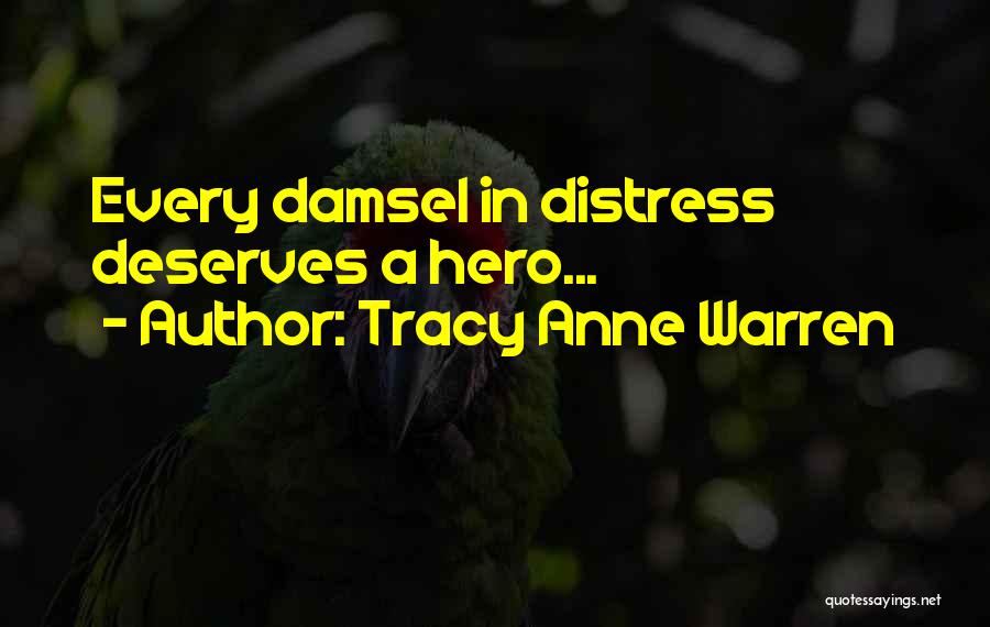 Tracy Anne Warren Quotes: Every Damsel In Distress Deserves A Hero...