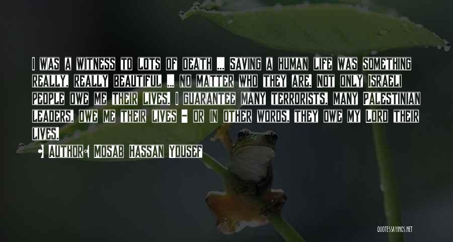 Mosab Hassan Yousef Quotes: I Was A Witness To Lots Of Death ... Saving A Human Life Was Something Really, Really Beautiful ... No