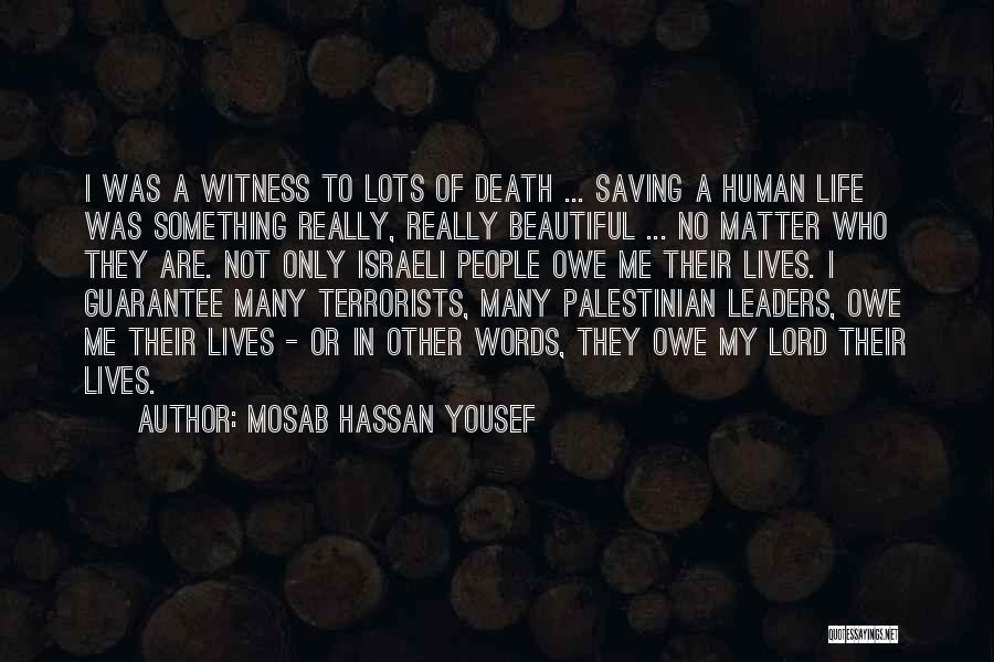 Mosab Hassan Yousef Quotes: I Was A Witness To Lots Of Death ... Saving A Human Life Was Something Really, Really Beautiful ... No