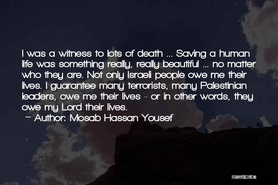 Mosab Hassan Yousef Quotes: I Was A Witness To Lots Of Death ... Saving A Human Life Was Something Really, Really Beautiful ... No