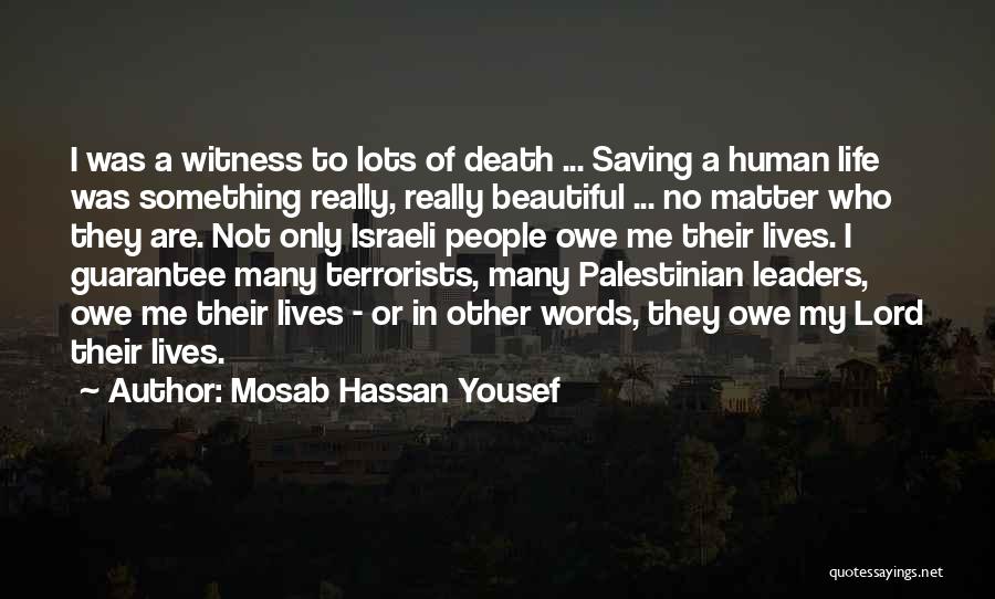 Mosab Hassan Yousef Quotes: I Was A Witness To Lots Of Death ... Saving A Human Life Was Something Really, Really Beautiful ... No