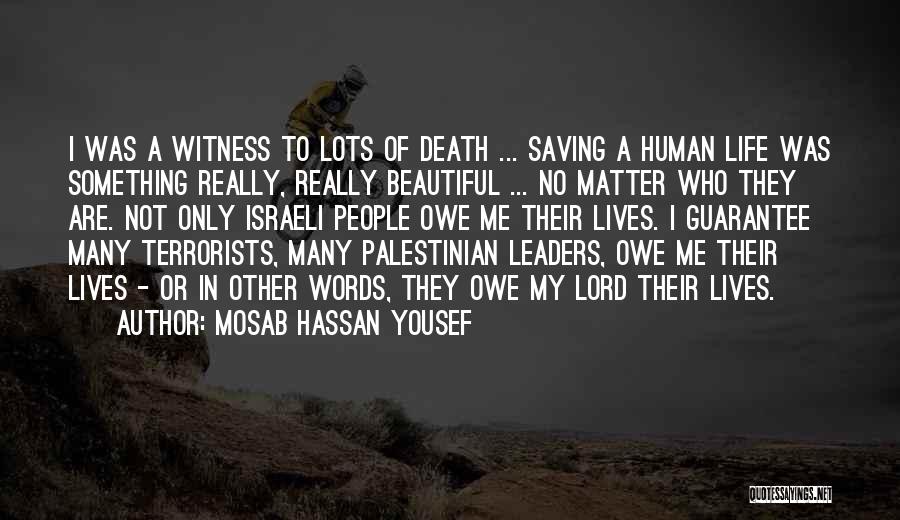 Mosab Hassan Yousef Quotes: I Was A Witness To Lots Of Death ... Saving A Human Life Was Something Really, Really Beautiful ... No