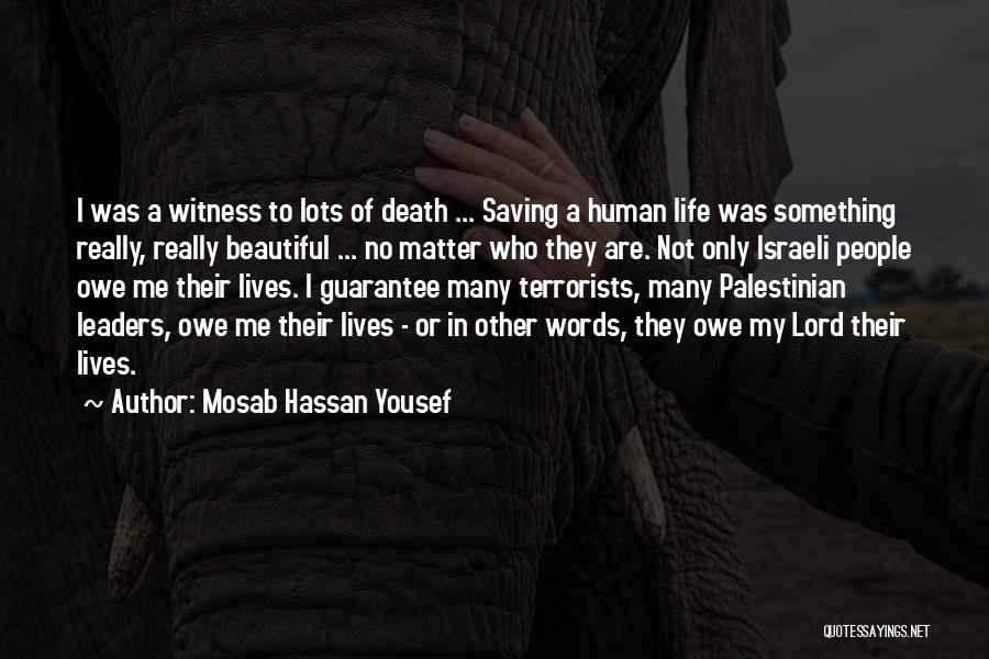 Mosab Hassan Yousef Quotes: I Was A Witness To Lots Of Death ... Saving A Human Life Was Something Really, Really Beautiful ... No