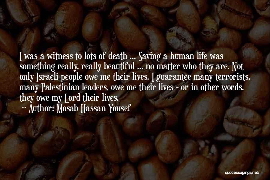 Mosab Hassan Yousef Quotes: I Was A Witness To Lots Of Death ... Saving A Human Life Was Something Really, Really Beautiful ... No