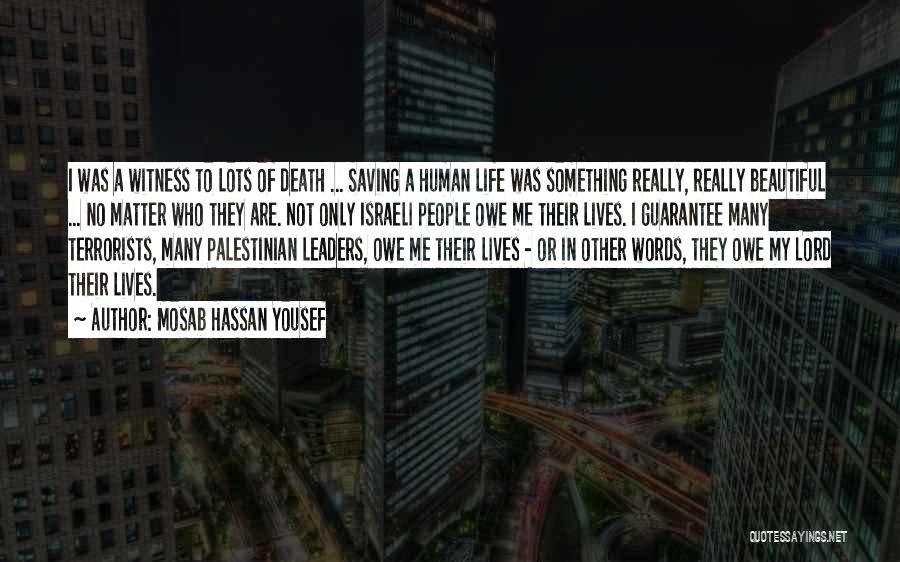 Mosab Hassan Yousef Quotes: I Was A Witness To Lots Of Death ... Saving A Human Life Was Something Really, Really Beautiful ... No