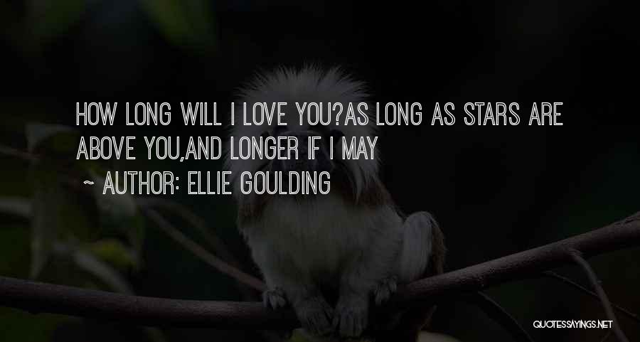 Ellie Goulding Quotes: How Long Will I Love You?as Long As Stars Are Above You,and Longer If I May